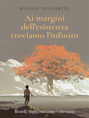 cover image of Ai margini dell'esistenza troviamo l'infinito (Ricordi, sogni, emozioni e riflessioni)